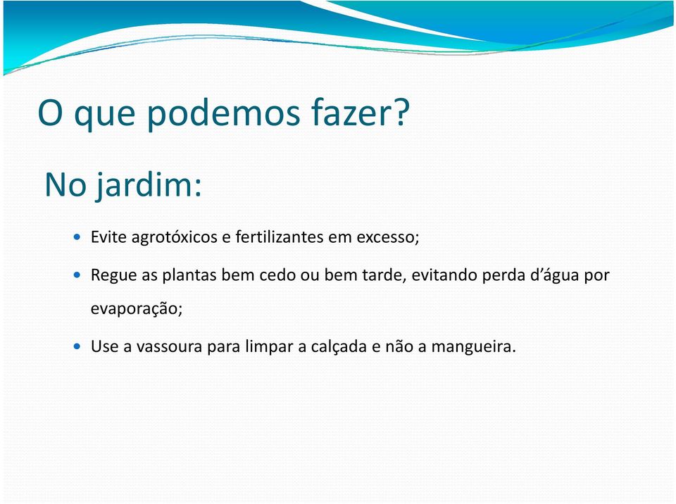 excesso; Regue as plantas bem cedo ou bem tarde,