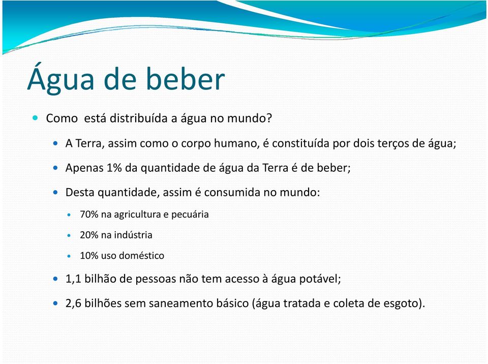 água da Terra é de beber; Desta quantidade, assim é consumida no mundo: 70% na agricultura e pecuária