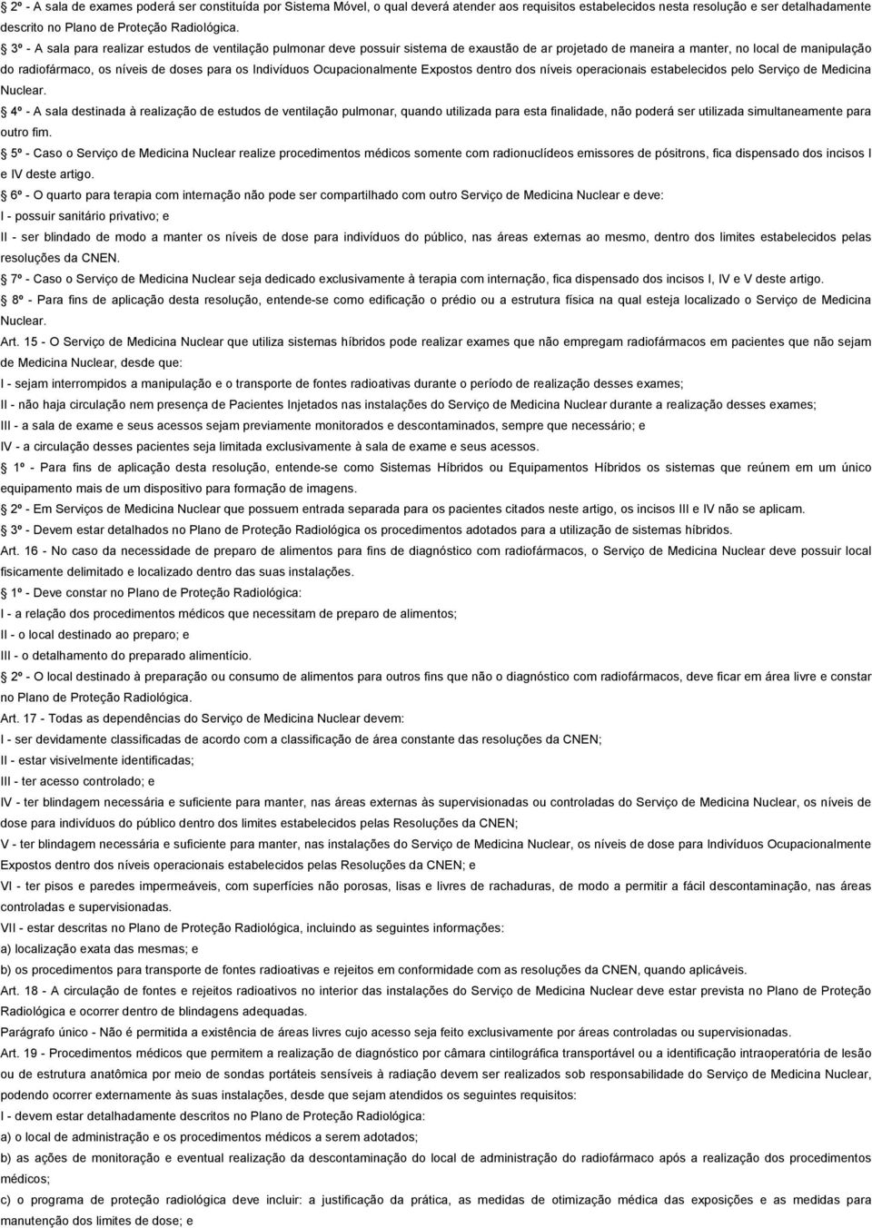 Indivíduos Ocupacionalmente Expostos dentro dos níveis operacionais estabelecidos pelo Serviço de Medicina Nuclear.