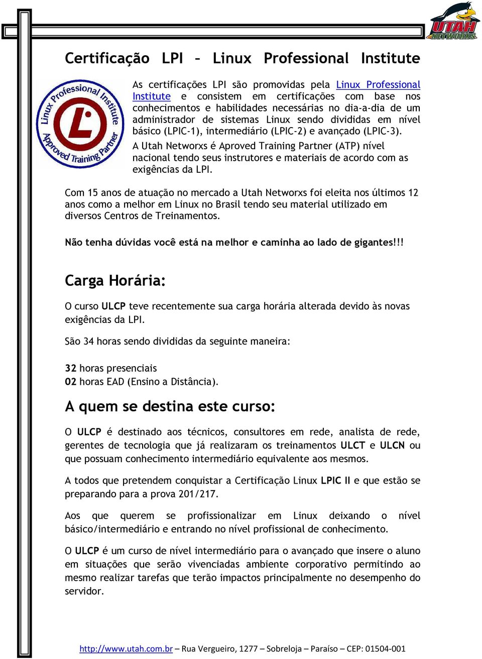 A Utah Networxs é Aproved Training Partner (ATP) nível nacional tendo seus instrutores e materiais de acordo com as exigências da LPI.