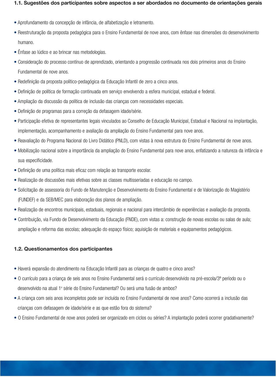 Consideração do processo contínuo de aprendizado, orientando a progressão continuada nos dois primeiros anos do Ensino Fundamental de nove anos.