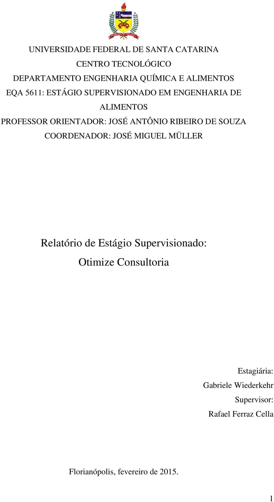 ANTÔNIO RIBEIRO DE SOUZA COORDENADOR: JOSÉ MIGUEL MÜLLER Relatório de Estágio Supervisionado: