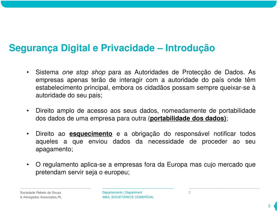 pais; Direito amplo de acesso aos seus dados, nomeadamente de portabilidade dos dados de uma empresa para outra (portabilidade dos dados); Direito ao esquecimento