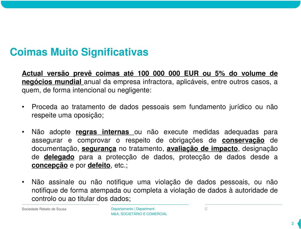 e comprovar o respeito de obrigações de conservação de documentação, segurança no tratamento, avaliação de impacto, designação de delegado para a protecção de dados, protecção de dados desde a