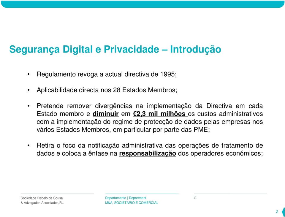 com a implementação do regime de protecção de dados pelas empresas nos vários Estados Membros, em particular por parte das PME; Retira o