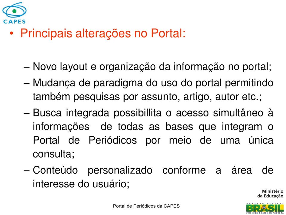 ; Busca integrada possibillita o acesso simultâneo à informações de todas as bases que integram o