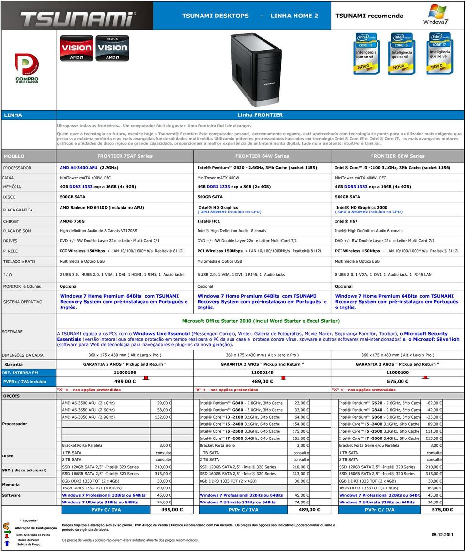 Este computador pessoal, extremamente elegante, está apetrechado com tecnologia de ponta para o utilizador mais exigente que procura a máxima potência e as mais avançadas funcionalidades multimédia.