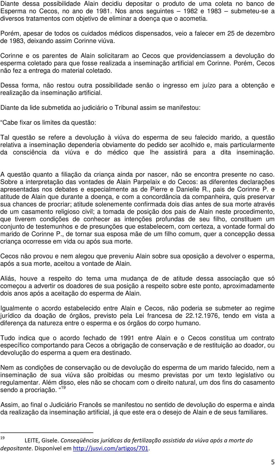 Porém, apesar de todos os cuidados médicos dispensados, veio a falecer em 25 de dezembro de 1983, deixando assim Corinne viúva.