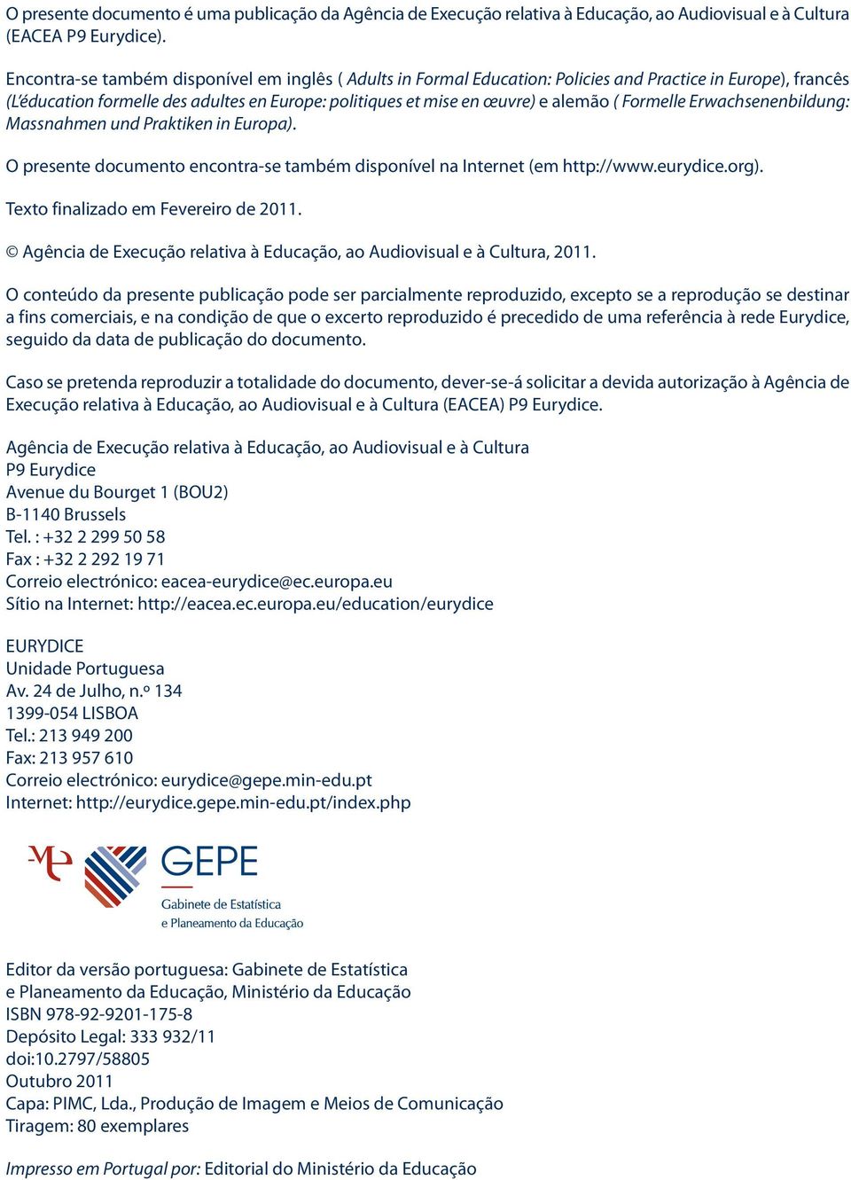 Formelle Erwachsenenbildung: Massnahmen und Praktiken in Europa). O presente documento encontra-se também disponível na Internet (em http://www.eurydice.org). Texto finalizado em Fevereiro de 2011.