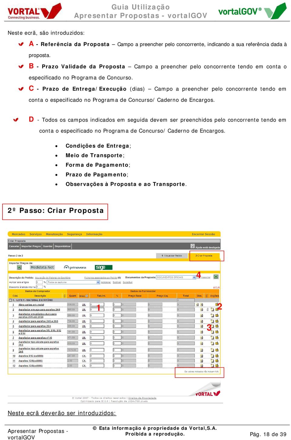 C - Prazo de Entrega/Execução (dias) Campo a preencher pelo concorrente tendo em conta o especificado no Programa de Concurso/ Caderno de Encargos.