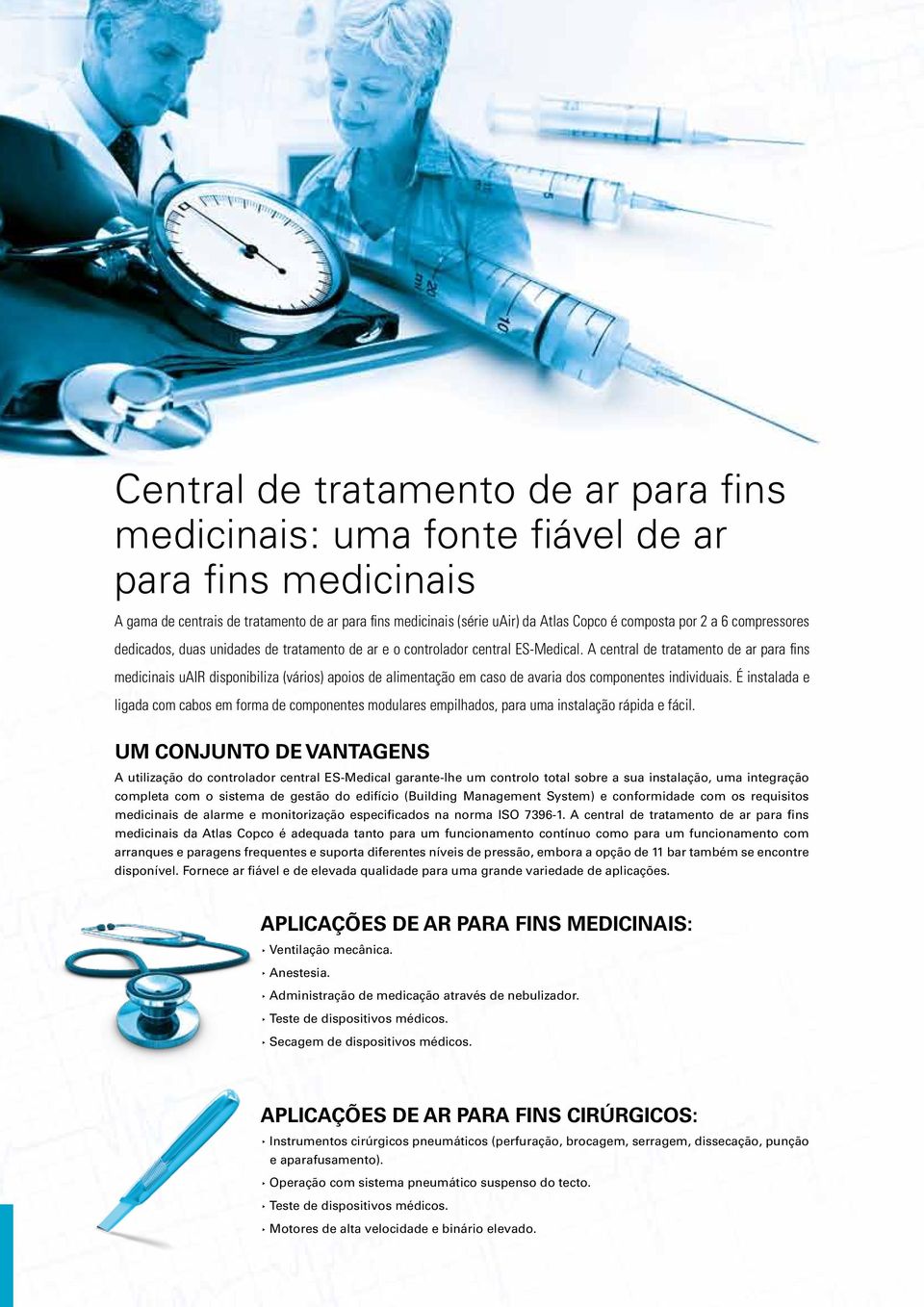 A central de tratamento de ar para fins medicinais uair disponibiliza (vários) apoios de alimentação em caso de avaria dos componentes individuais.