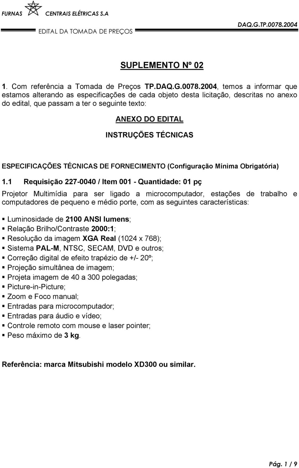 ESPECIFICAÇÕES TÉCNICAS DE FORNECIMENTO (Configuração Mínima Obrigatória) 1.