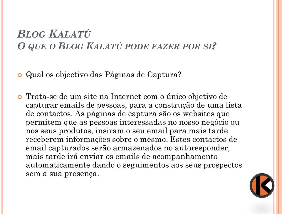 As páginas de captura são os websites que permitem que as pessoas interessadas no nosso negócio ou nos seus produtos, insiram o seu email