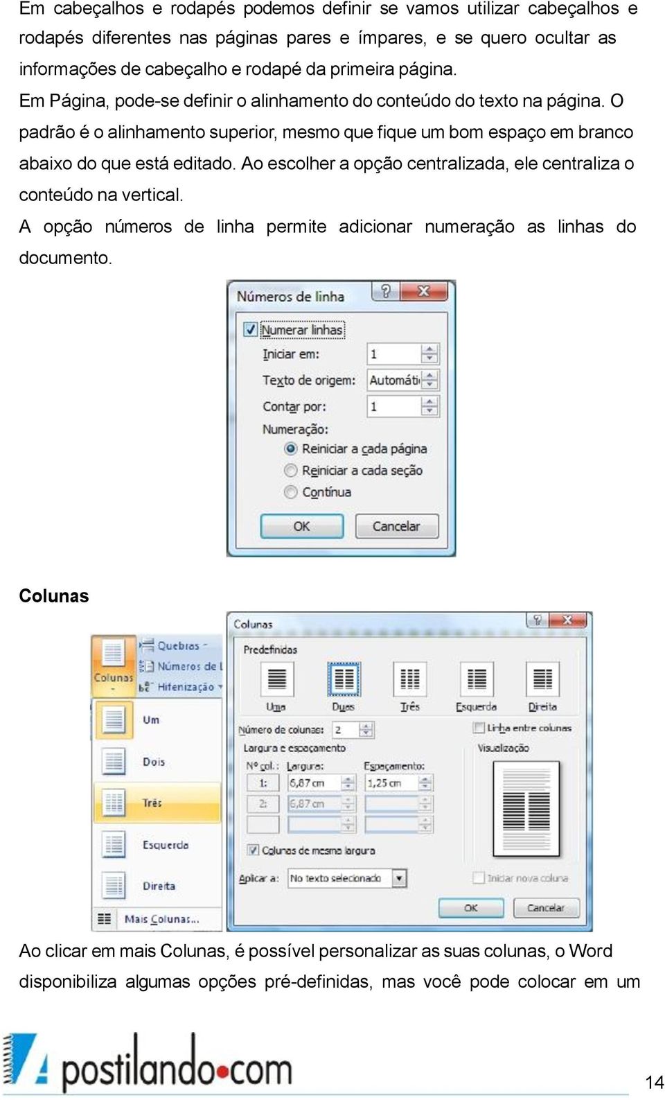 O padrão é o alinhamento superior, mesmo que fique um bom espaço em branco abaixo do que está editado.