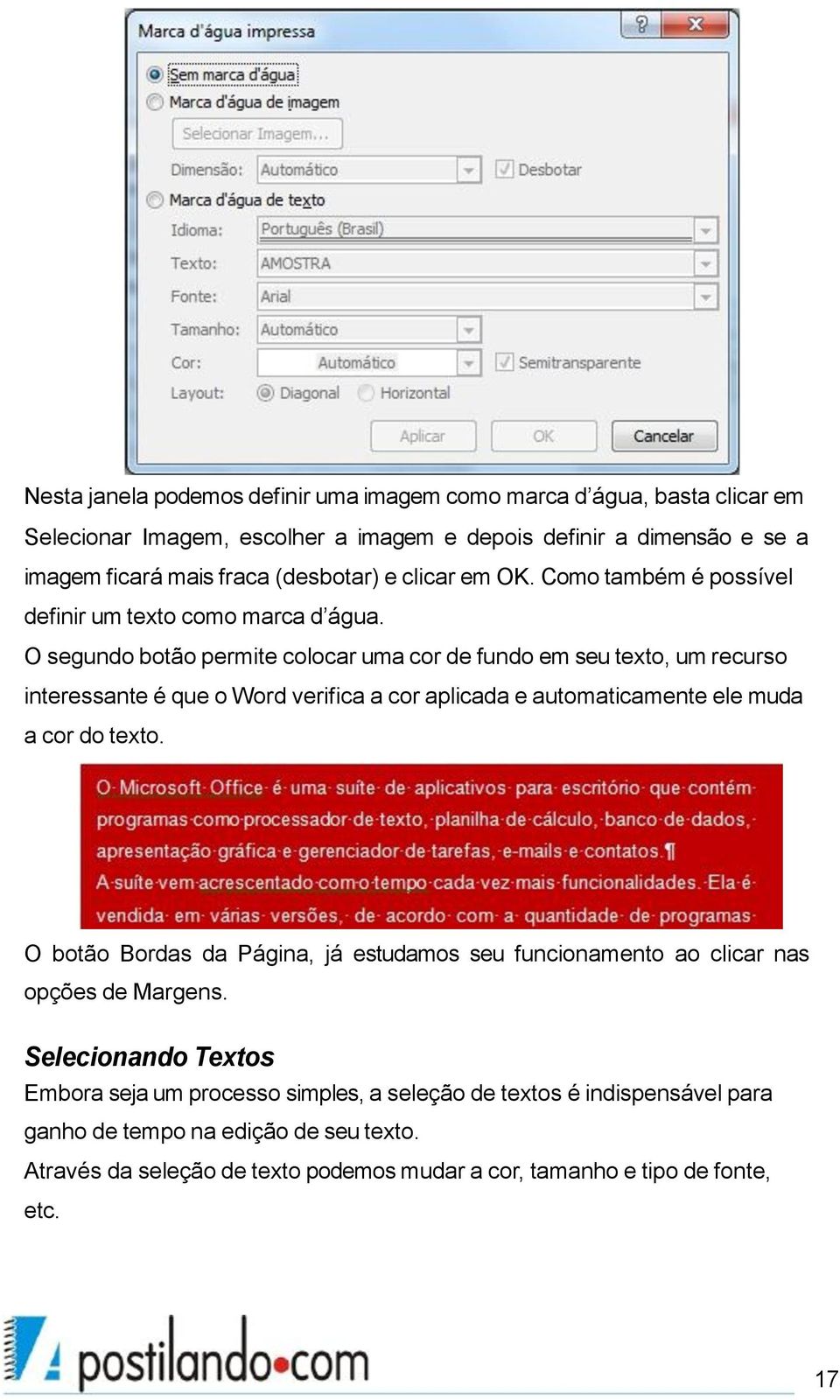 O segundo botão permite colocar uma cor de fundo em seu texto, um recurso interessante é que o Word verifica a cor aplicada e automaticamente ele muda a cor do texto.