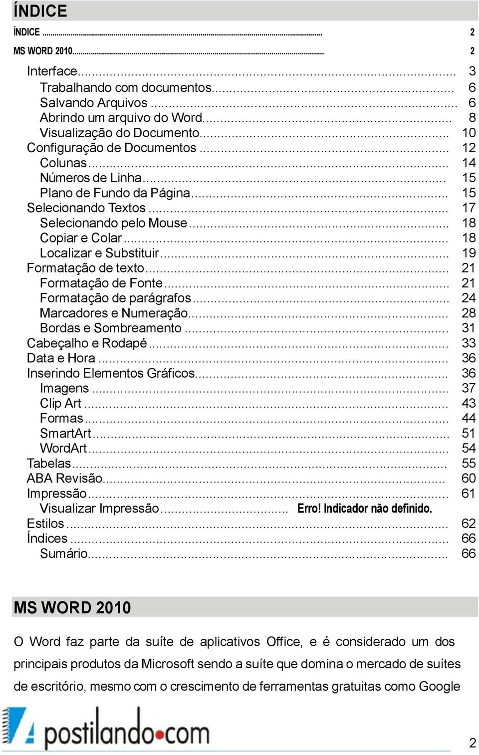 .. 21 Formatação de Fonte... 21 Formatação de parágrafos... 24 Marcadores e Numeração... 28 Bordas e Sombreamento... 31 Cabeçalho e Rodapé... 33 Data e Hora... 36 Inserindo Elementos Gráficos.