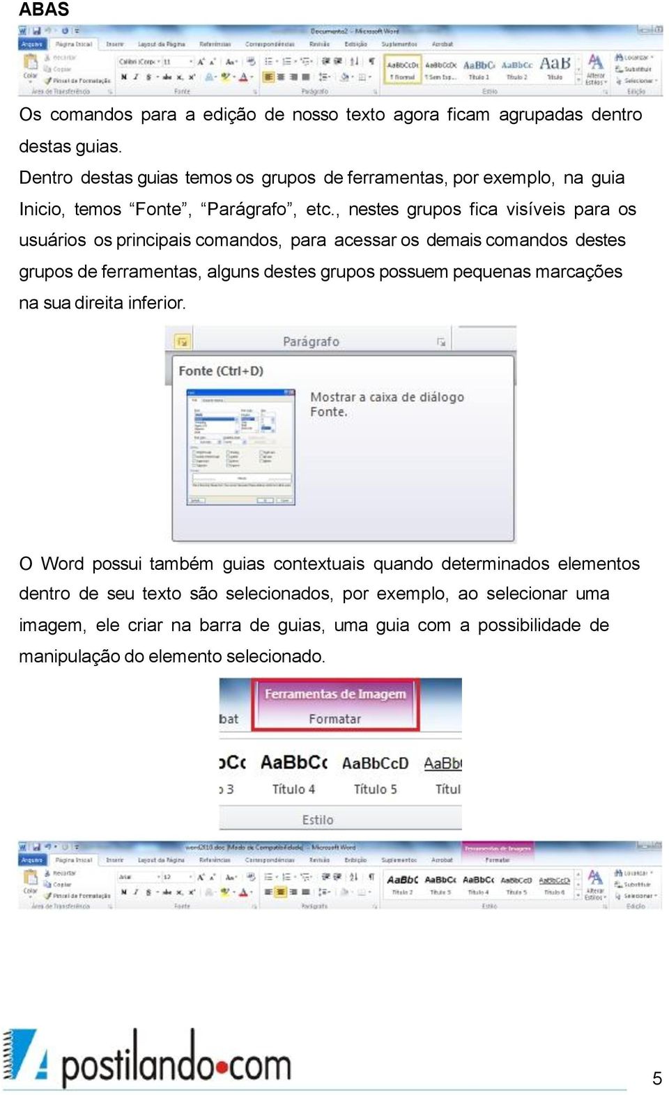 , nestes grupos fica visíveis para os usuários os principais comandos, para acessar os demais comandos destes grupos de ferramentas, alguns destes grupos possuem