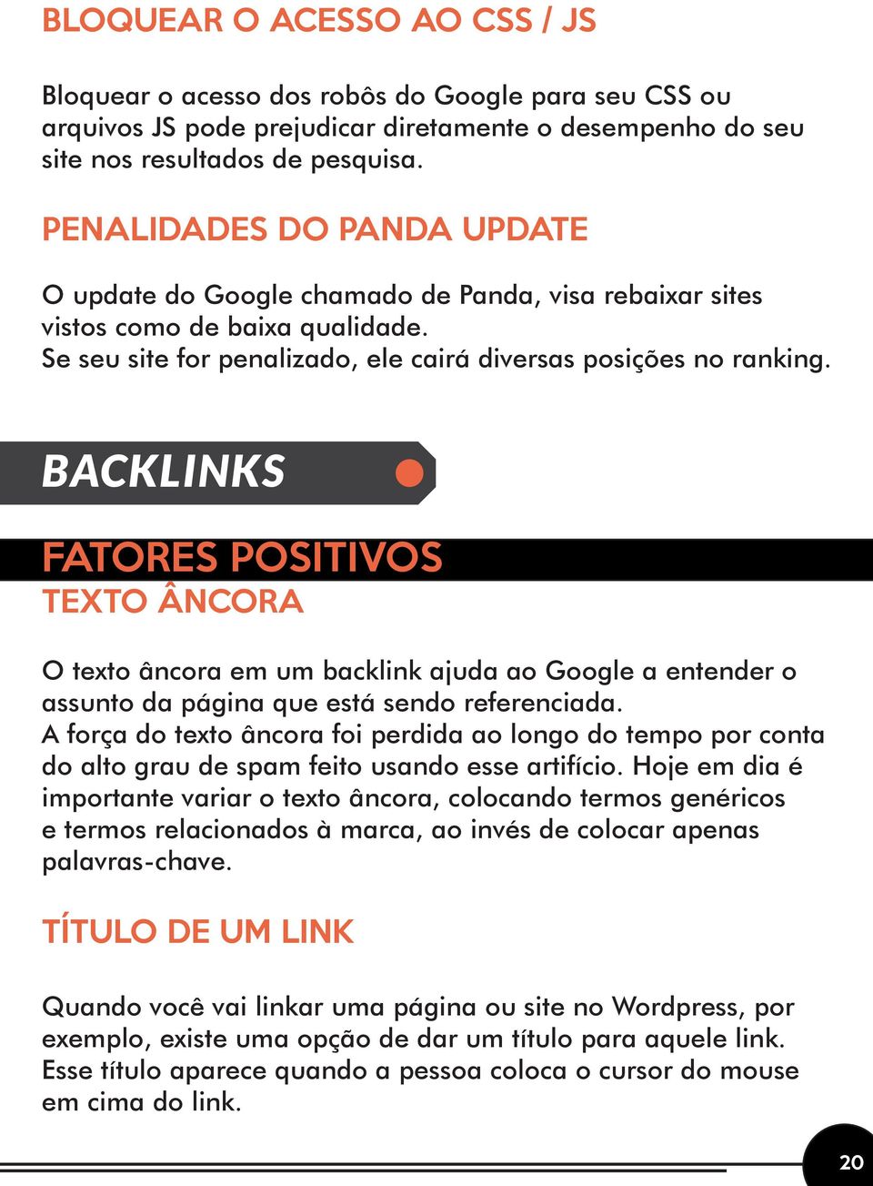 BACKLINKS FATORES POSITIVOS TEXTO ÂNCORA O texto âncora em um backlink ajuda ao Google a entender o assunto da página que está sendo referenciada.