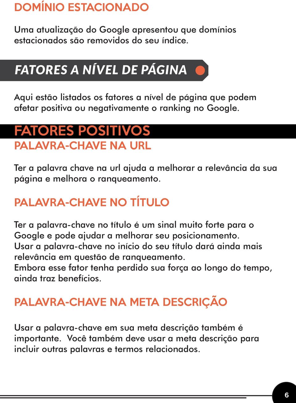 FATORES POSITIVOS PALAVRA-CHAVE NA URL Ter a palavra chave na url ajuda a melhorar a relevância da sua página e melhora o ranqueamento.