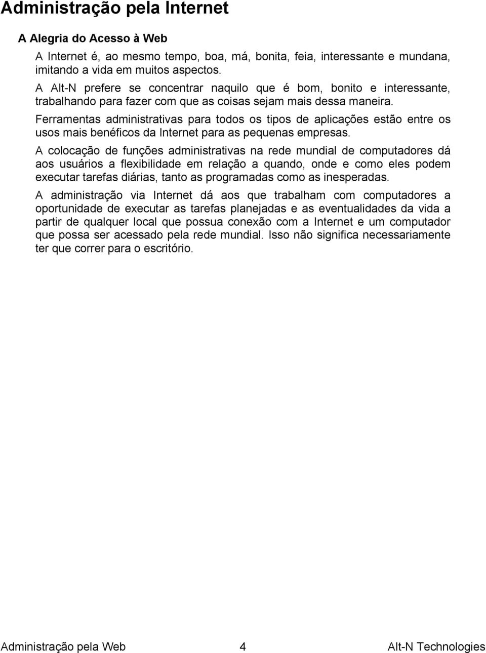 Ferramentas administrativas para todos os tipos de aplicações estão entre os usos mais benéficos da Internet para as pequenas empresas.