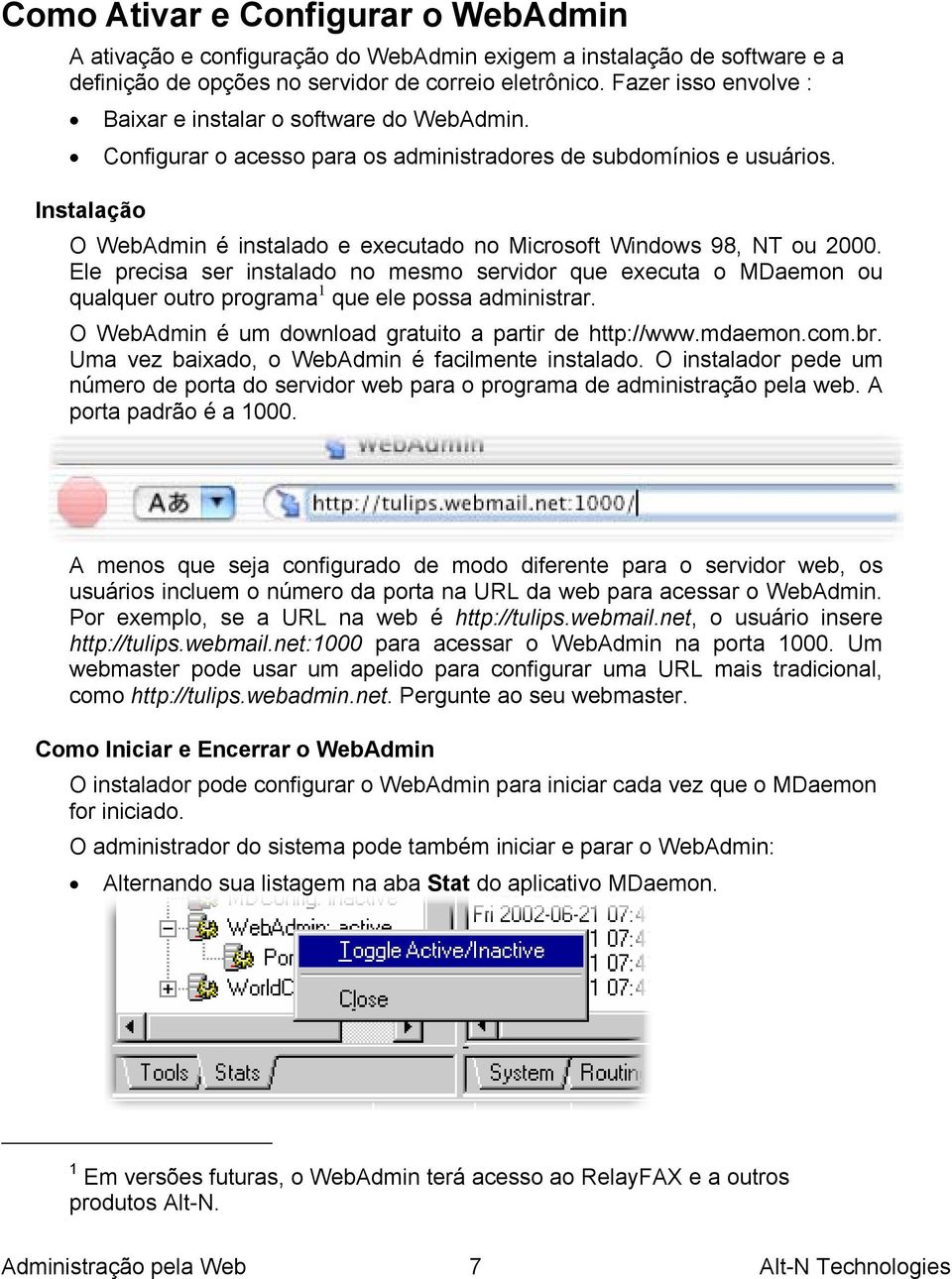 Instalação O WebAdmin é instalado e executado no Microsoft Windows 98, NT ou 2000.