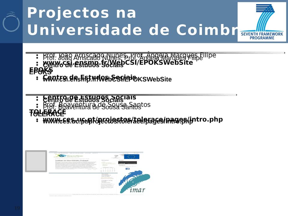 Boaventura Sousa Santos Prof. Boaventura dede Sousa Santos TOLERACE TOLERACE www.ces.uc.pt/projectos/tolerace/pages/intro.php www.