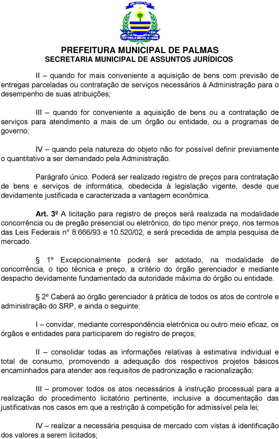 previamente o quantitativo a ser demandado pela Administração. Parágrafo único.