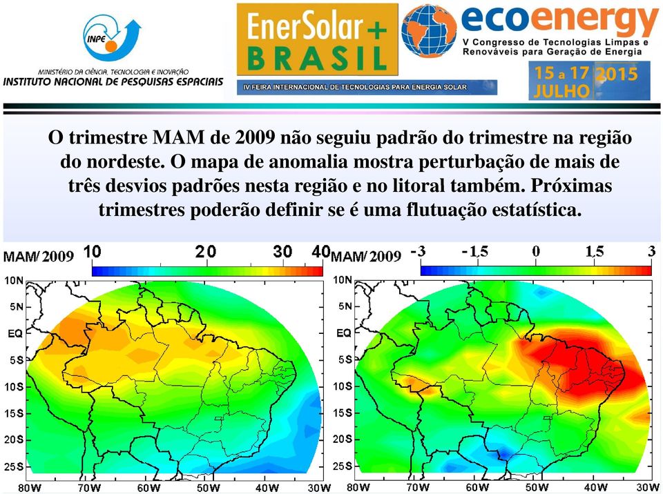 O mapa de anomalia mostra perturbação de mais de três desvios