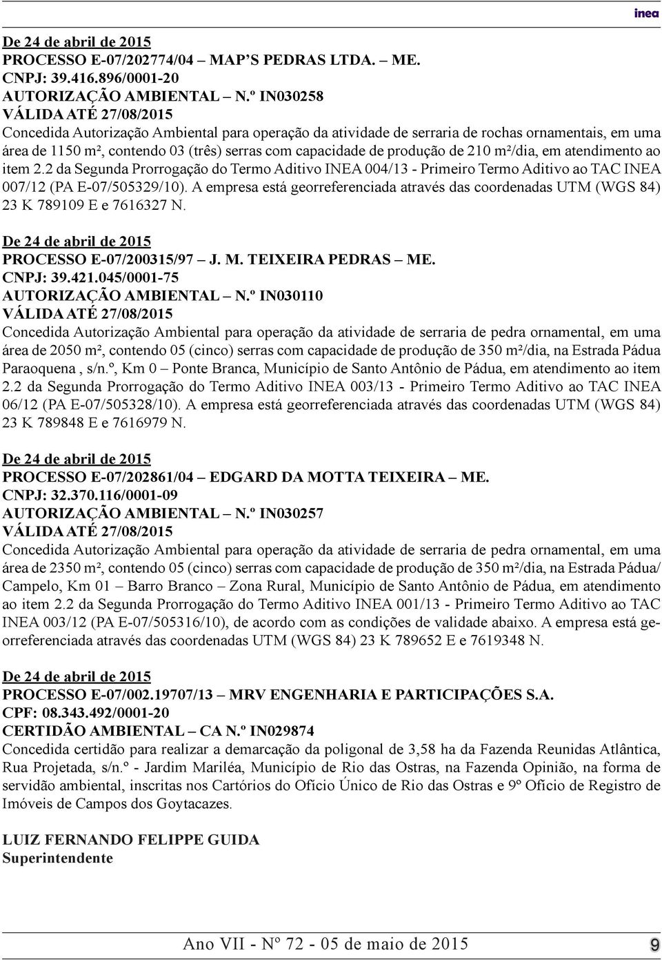 de 210 m²/dia, em atendimento ao item 2.2 da Segunda Prorrogação do Termo Aditivo INEA 004/13 - Primeiro Termo Aditivo ao TAC INEA 00/12 (PA E-0/0329/10).