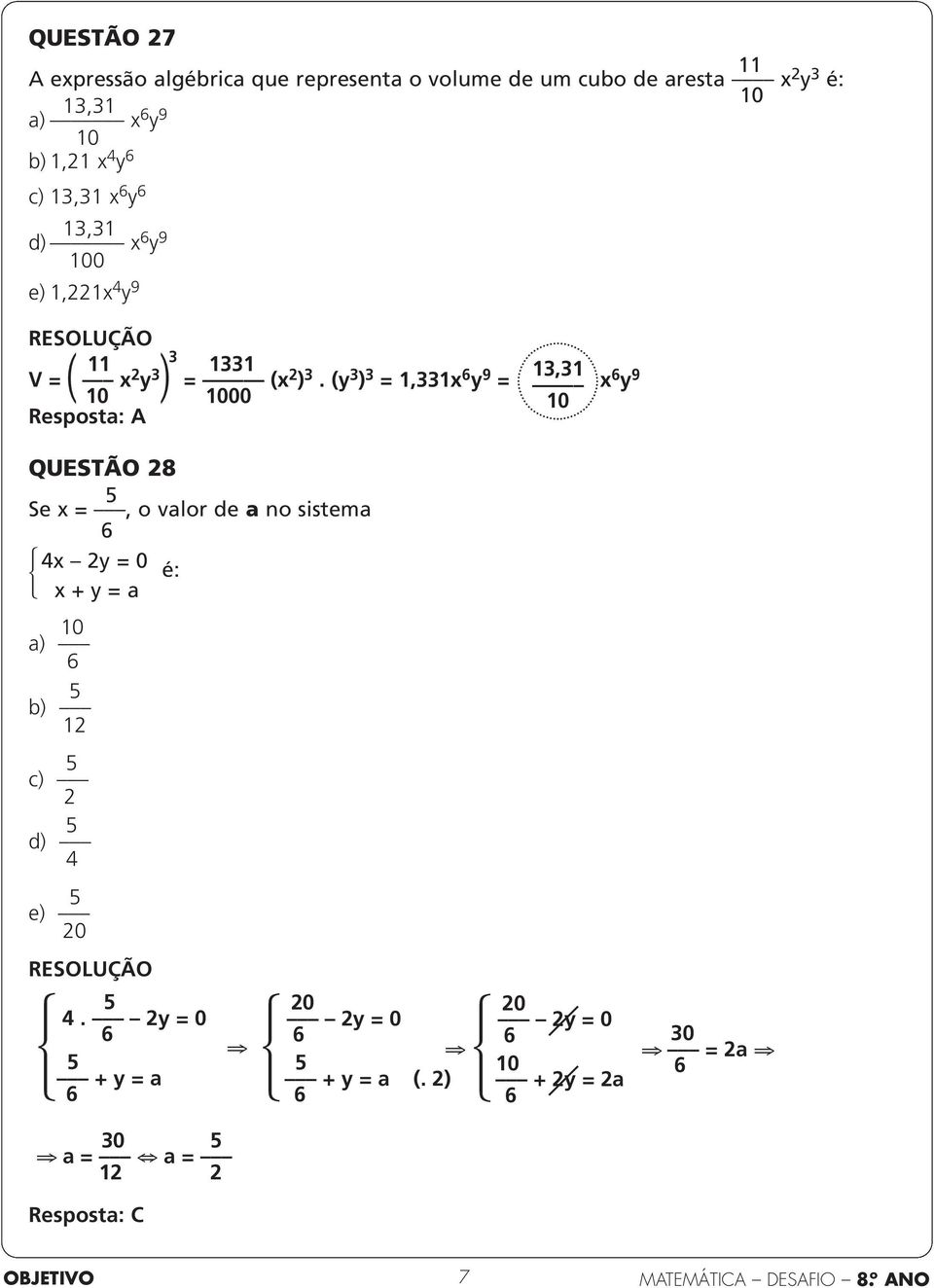 (y 3 ) 3 =,33x y 9 = x y 9 0 000 Resposta: A 3,3 0 QUESTÃO 28 Se x =, o valor de a no sistema 4x 2y = 0