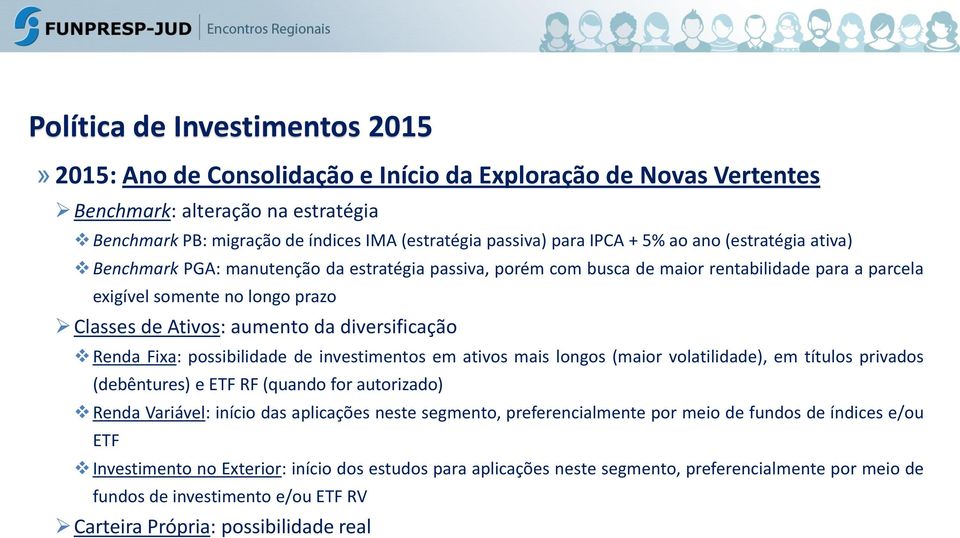 da diversificação Renda Fixa: possibilidade de investimentos em ativos mais longos (maior volatilidade), em títulos privados (debêntures) e ETF RF (quando for autorizado) Renda Variável: início das