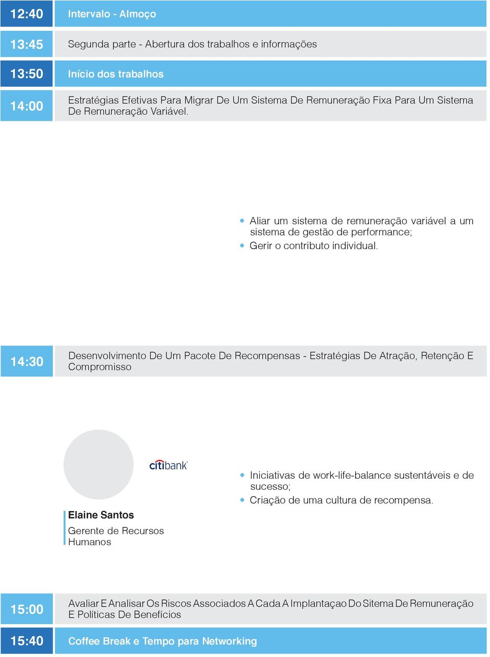 14:30 Desenvolvimento De Um Pacote De Recompensas - Estratégias De Atração, Retenção E Compromisso Elaine Santos Gerente de Recursos Humanos Iniciativas de work-life-balance