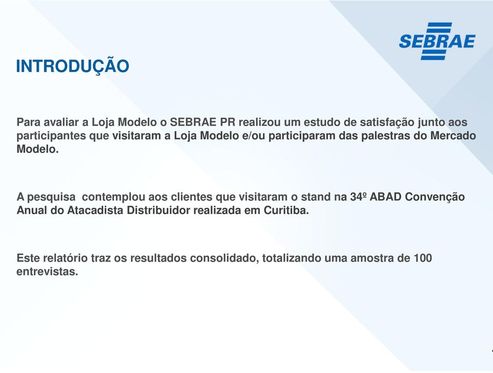 A pesquisa contemplou aos clientes que visitaram o stand na 34º ABAD Convenção Anual do Atacadista