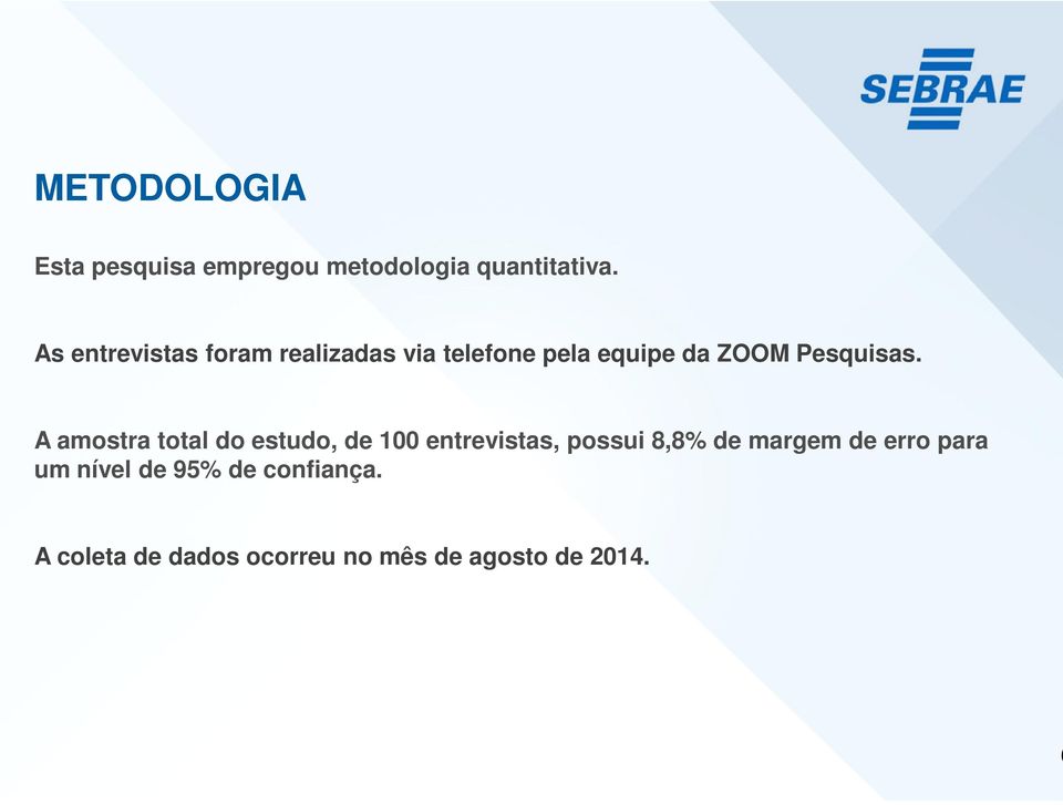 A amostra total do estudo, de 100 entrevistas, possui 8,8% de margem de