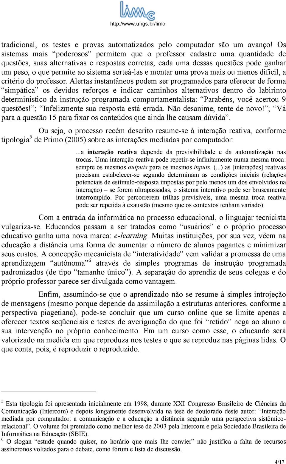 sorteá-las e montar uma prova mais ou menos difícil, a critério do professor.