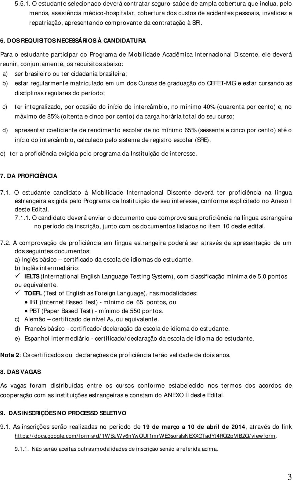 apresentando comprovante da contratação à SRI. 6.