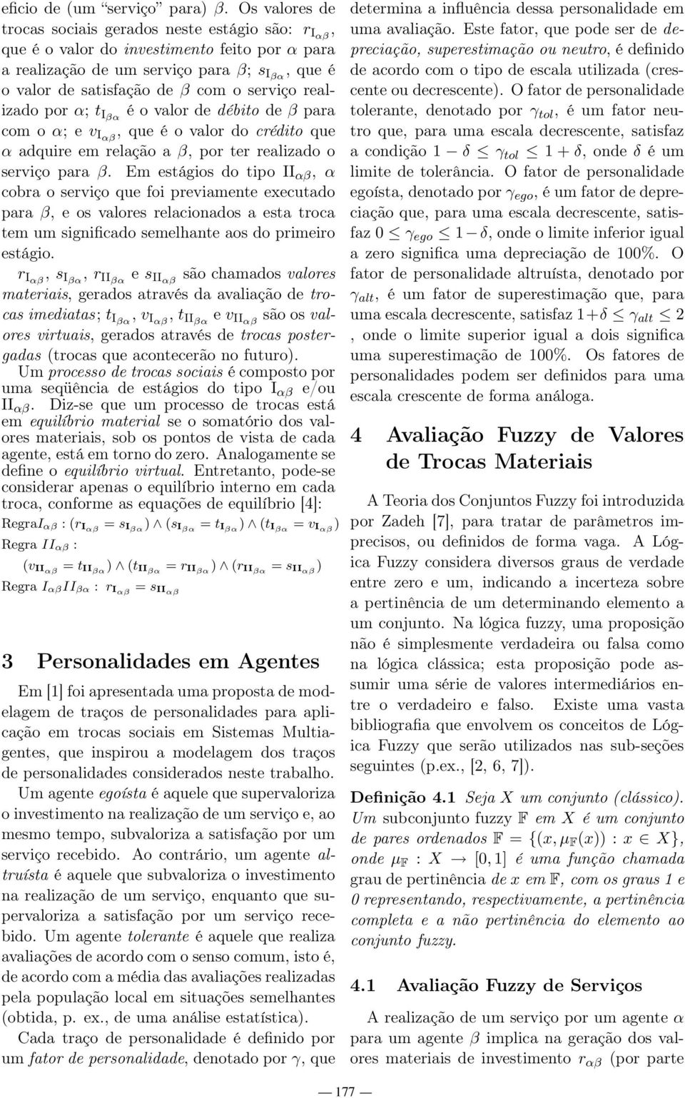 realizado por α; t Iβα é o valor de débito de β para com o α; e v Iαβ, que é o valor do crédito que α adquire em relação a β, por ter realizado o serviço para β.