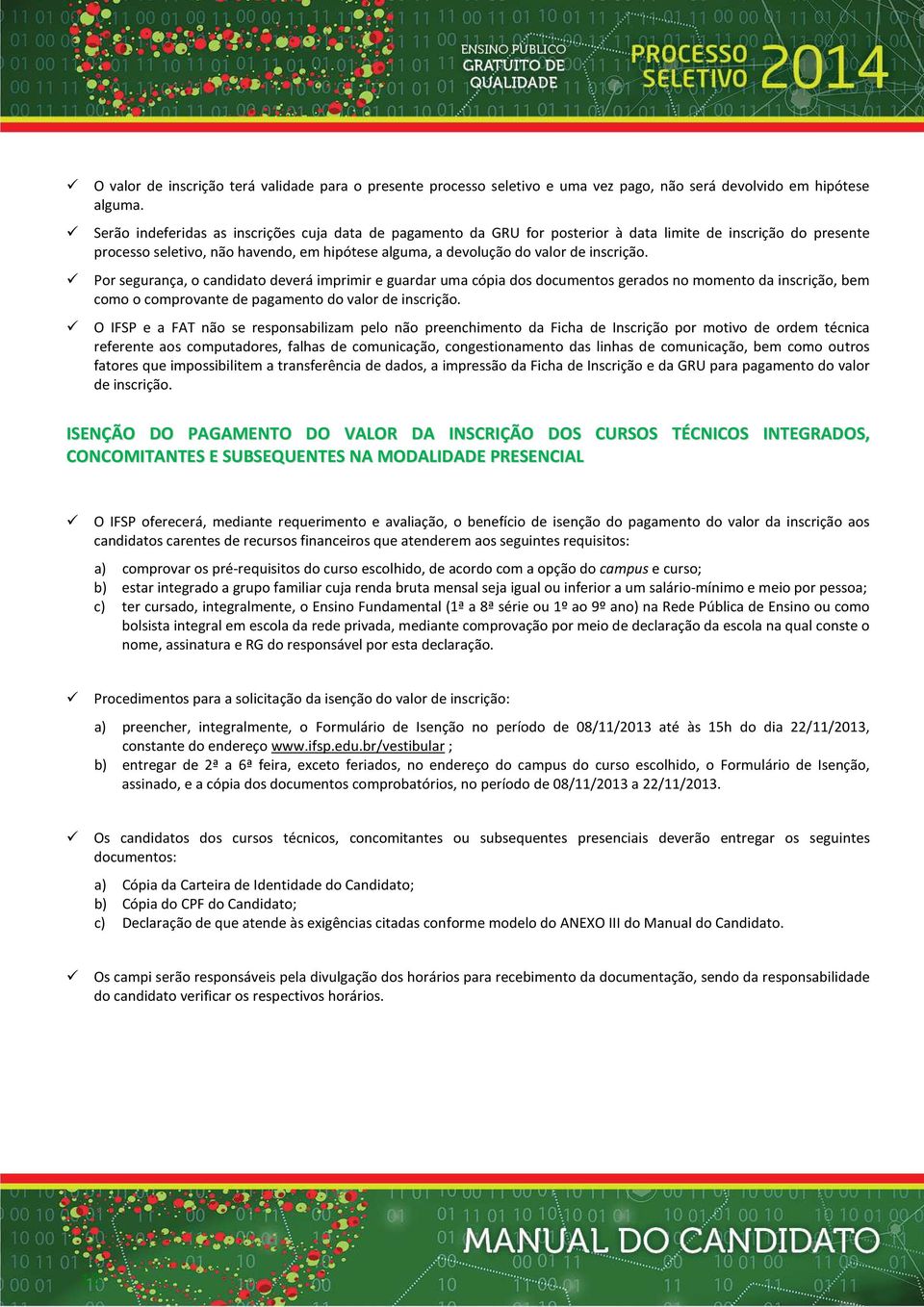 Pr segurança, candidat deverá imprimir e guardar uma cópia ds dcuments gerads n mment da inscriçã, bem cm cmprvante de pagament d valr de inscriçã.