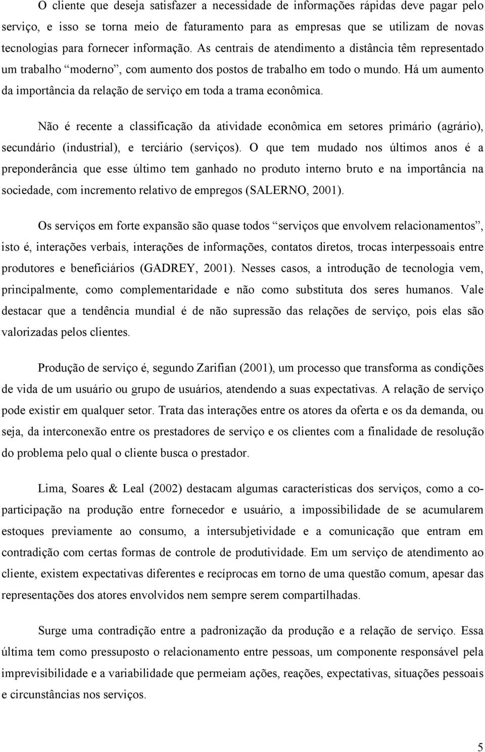 Há um aumento da importância da relação de serviço em toda a trama econômica.