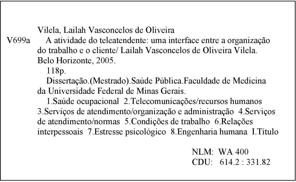 Faculdade de Medicina da Universidade Federal de Minas Gerais. 1.Saúde ocupacional 2.Telecomunicações/recursos humanos 3.