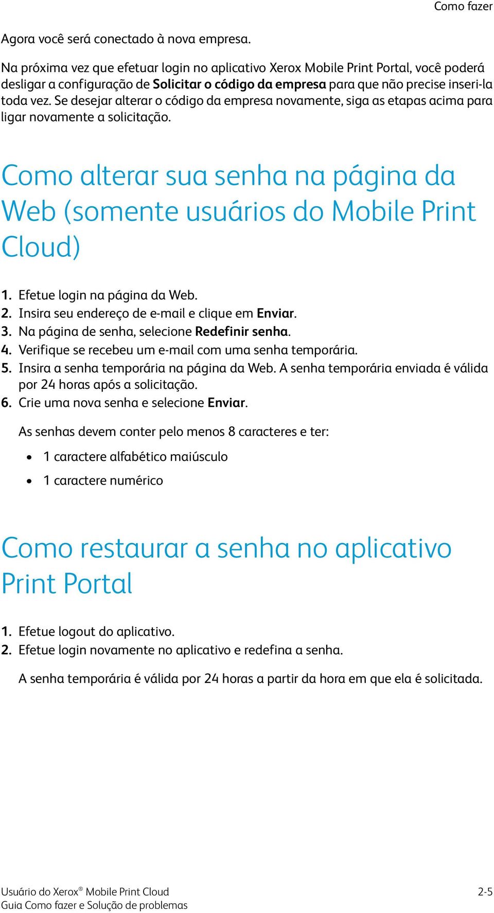 Se desejar alterar o código da empresa novamente, siga as etapas acima para ligar novamente a solicitação. Como alterar sua senha na página da Web (somente usuários do Mobile Print Cloud) 1.