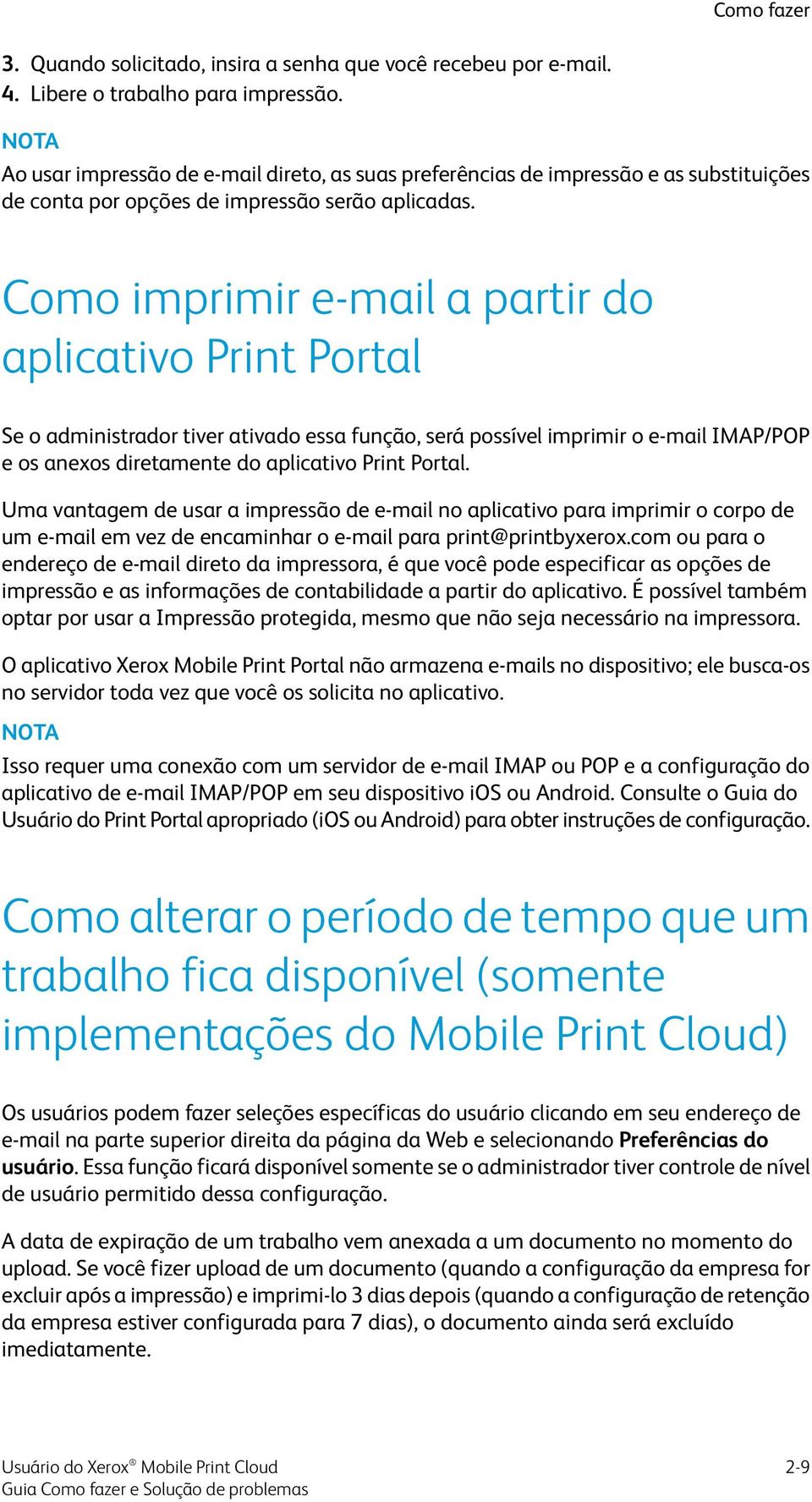 Como imprimir e-mail a partir do aplicativo Print Portal Se o administrador tiver ativado essa função, será possível imprimir o e-mail IMAP/POP e os anexos diretamente do aplicativo Print Portal.