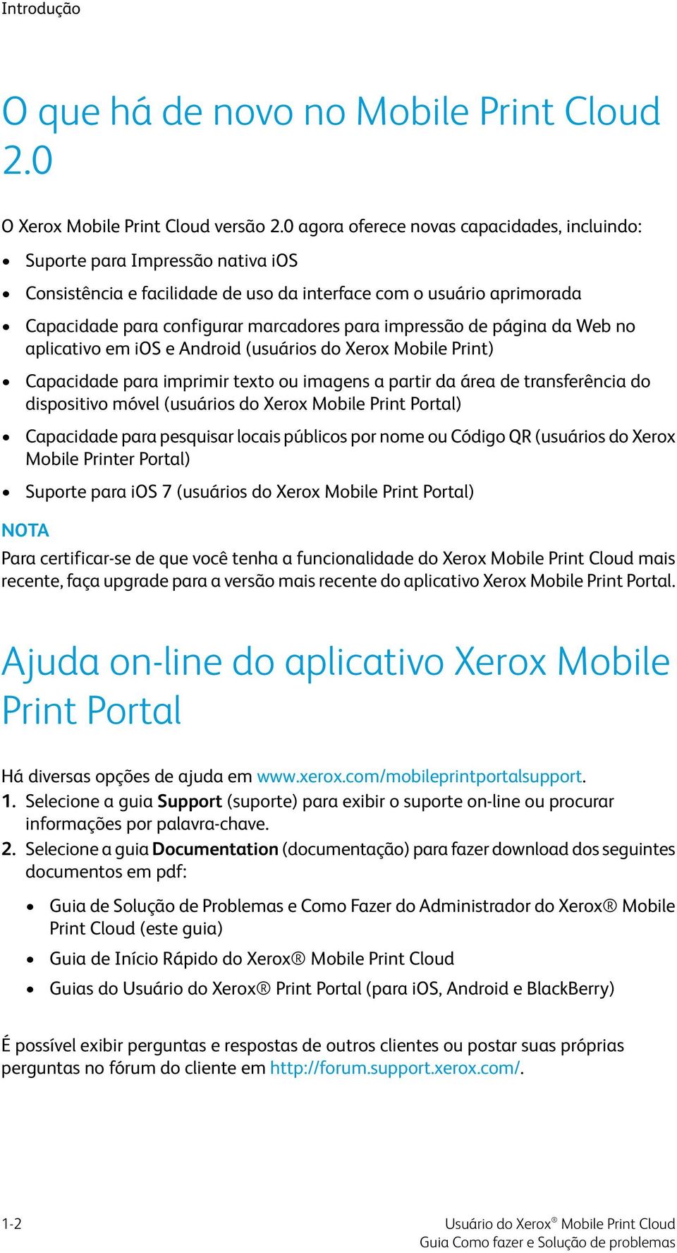 impressão de página da Web no aplicativo em ios e Android (usuários do Xerox Mobile Print) Capacidade para imprimir texto ou imagens a partir da área de transferência do dispositivo móvel (usuários