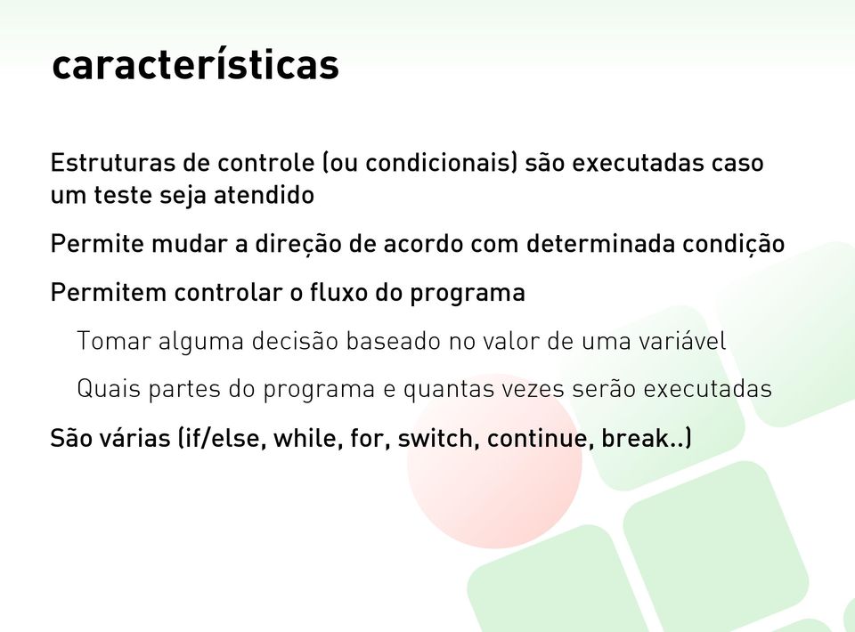 fluxo do programa Tomar alguma decisão baseado no valor de uma variável Quais partes do