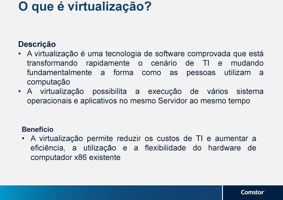 mudando fundamentalmente a forma como as pessoas utilizam a computação A virtualização possibilita a execução de vários