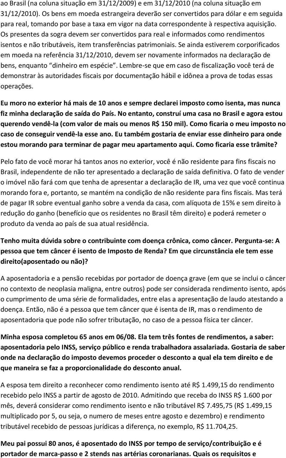 Os presentes da sogra devem ser convertidos para real e informados como rendimentos isentos e não tributáveis, item transferências patrimoniais.