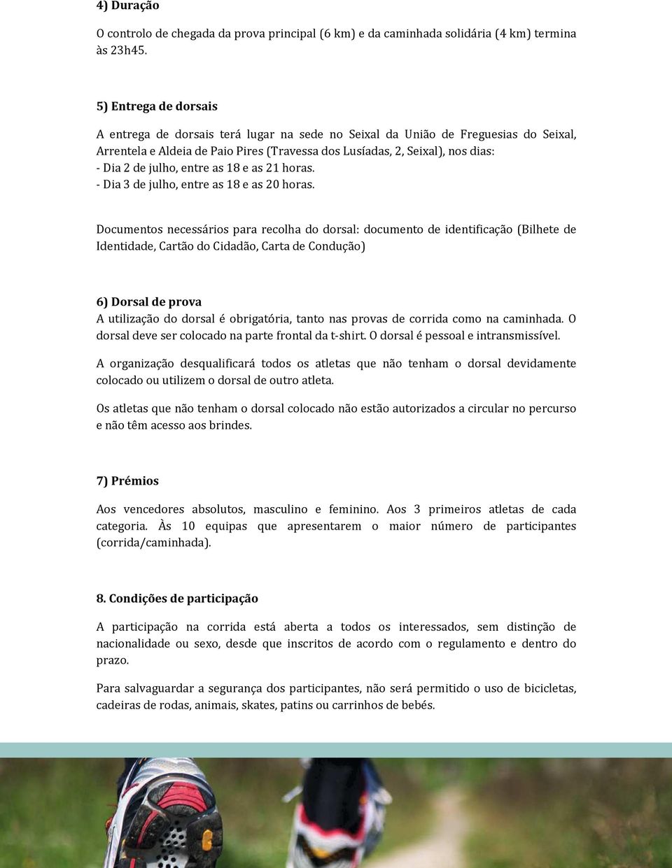 julho, entre as 18 e as 21 horas. - Dia 3 de julho, entre as 18 e as 20 horas.