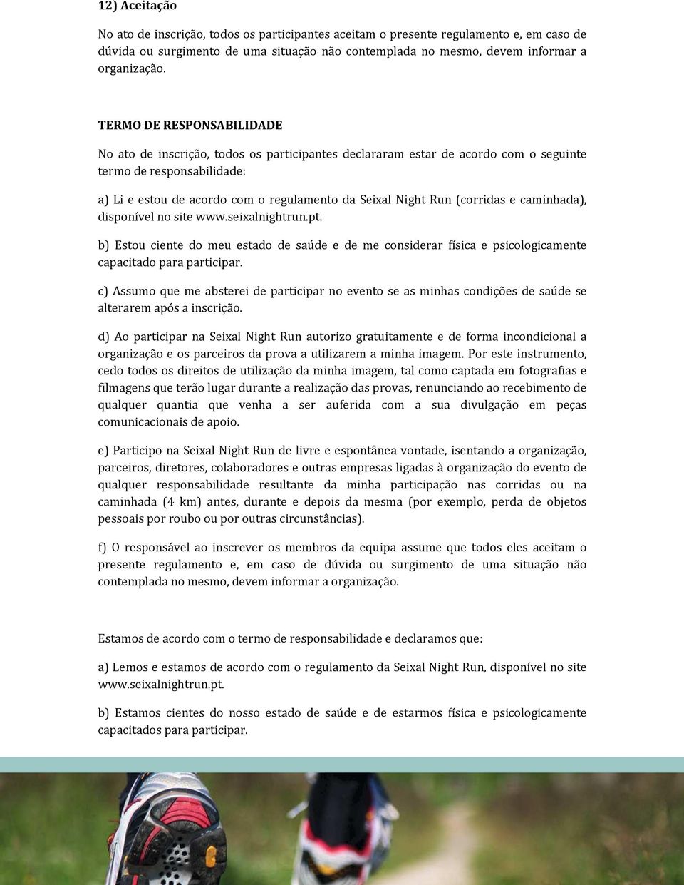 Run (corridas e caminhada), disponível no site www.seixalnightrun.pt. b) Estou ciente do meu estado de saúde e de me considerar física e psicologicamente capacitado para participar.