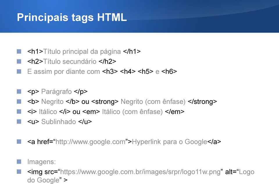 <i> Itálico </i> ou <em> Itálico (com ênfase) </em> <u> Sublinhado </u> <a href= http://www.google.