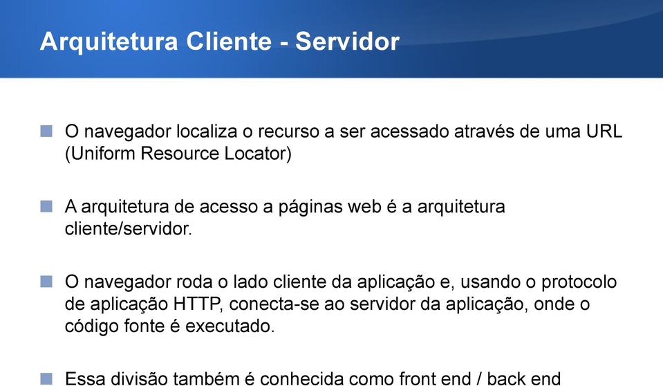 O navegador roda o lado cliente da aplicação e, usando o protocolo de aplicação HTTP, conecta-se ao